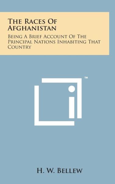 Cover for H W Bellew · The Races of Afghanistan: Being a Brief Account of the Principal Nations Inhabiting That Country (Hardcover Book) (2014)