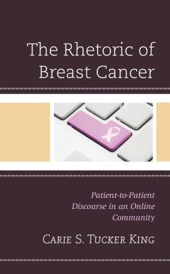 Cover for Carie S. Tucker King · The Rhetoric of Breast Cancer: Patient-to-Patient Discourse in an Online Community - Lexington Studies in Health Communication (Hardcover Book) (2017)