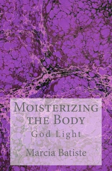 Cover for Marcia Batiste · Moisterizing the Body : God Light (Paperback Bog) (2014)