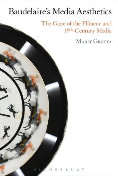 Cover for GrÃ¸tta, Dr. Marit (University of Oslo, Norway) · Baudelaire's Media Aesthetics: The Gaze of the Flaneur and 19th-Century Media (Pocketbok) (2016)