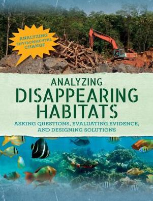 Cover for Philip Steele · Analyzing Disappearing Habitats: Asking Questions, Evaluating Evidence, and Designing Solutions (Hardcover Book) (2018)