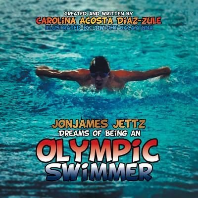 Cover for Carolina Acosta Diaz-zule · Jonjames Jettz Dreams of Being an Olympic Swimmer (Paperback Bog) (2015)