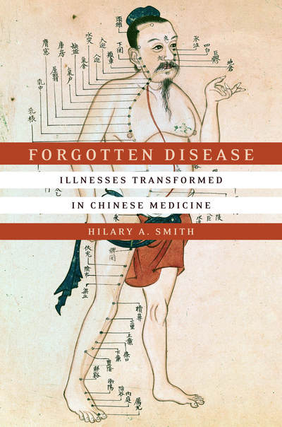 Cover for Hilary A. Smith · Forgotten Disease: Illnesses Transformed in Chinese Medicine - Studies of the Weatherhead East Asian Institute, Columbia University (Paperback Book) (2017)