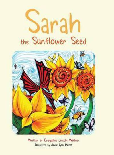 Cover for Evangeline Lincoln Wollmar · Sarah the Sunflower Seed (Hardcover Book) (2015)