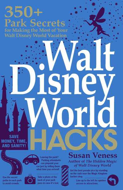 Walt Disney World Hacks: 350+ Park Secrets for Making the Most of Your Walt Disney World Vacation - Disney Hidden Magic Gift Series - Susan Veness - Books - Adams Media Corporation - 9781507209448 - May 30, 2019