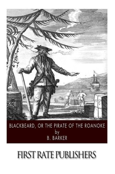 Blackbeard, or the Pirate of the Roanoke - B Barker - Books - Createspace - 9781508624448 - February 25, 2015