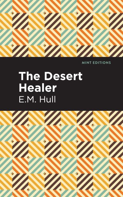 Cover for E. M. Hull · The Desert Healer - Mint Editions (Taschenbuch) (2021)