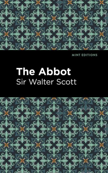 The Abbot - Mint Editions - Scott, Walter, Sir - Books - Mint Editions - 9781513280448 - July 1, 2021