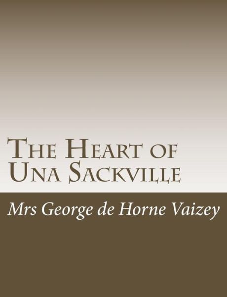 The Heart of Una Sackville - Mrs George De Horne Vaizey - Books - Createspace - 9781515046448 - July 13, 2015