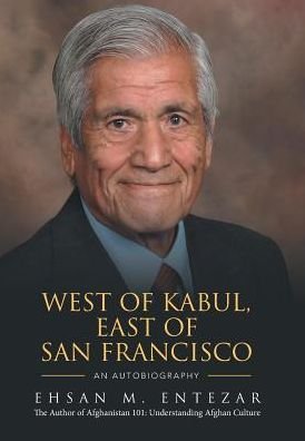 Cover for Ehsan M Entezar · West of Kabul, East of San Francisco (Hardcover Book) (2016)