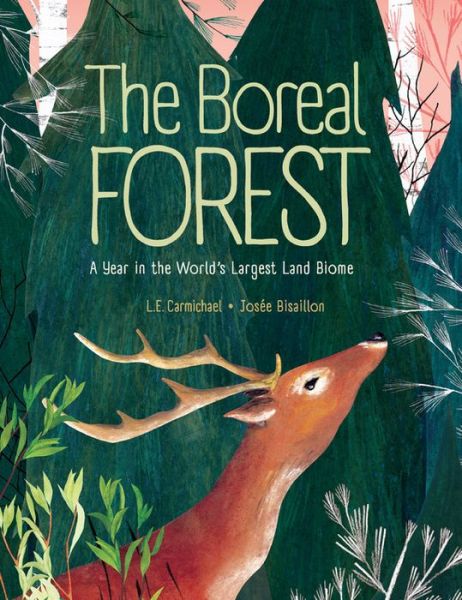 Cover for L. E. Carmichael · The Boreal Forest: A Year in the World's Largest Land Biome (Hardcover Book) (2020)