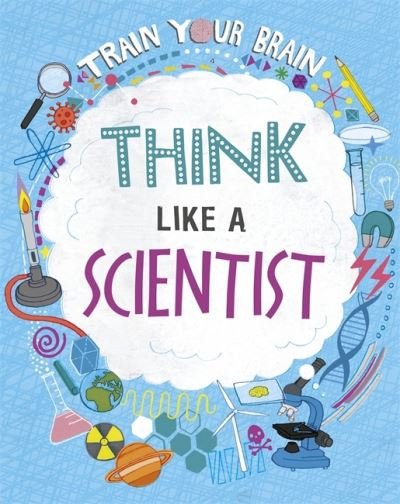 Cover for Alex Woolf · Train Your Brain: Think Like A Scientist - Train Your Brain (Hardcover bog) [Illustrated edition] (2021)