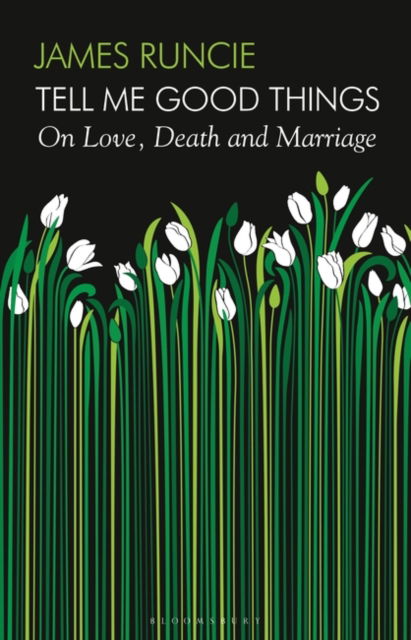 Cover for James Runcie · Tell Me Good Things: On Love, Death and Marriage (Hardcover Book) [Unabridged edition] (2022)