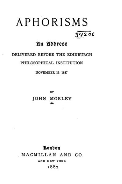 Cover for John Morley · Aphorisms, An Address Delivered Before the Edinburgh Philosophical Institution, November 11, 1887 (Pocketbok) (2016)