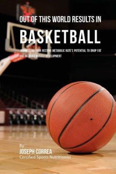 Cover for Correa (Certified Sports Nutritionist) · Out of This World Results in Basketball (Paperback Book) (2016)