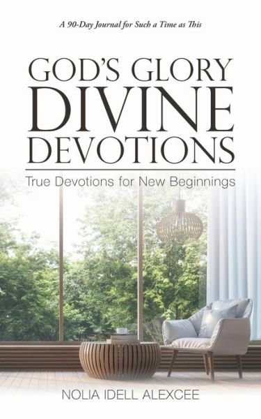 Cover for Nolia Idell Alexcee · God's Glory Divine Devotions: True Devotions for New Beginnings (Paperback Book) (2017)