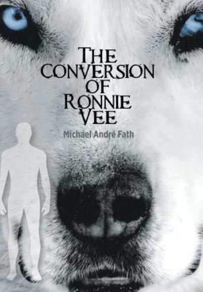 Cover for Michael André Fath · The Conversion of Ronnie Vee (Hardcover Book) (2018)