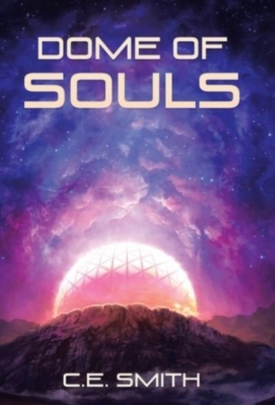 Cover for C E Smith · Dome of Souls (Hardcover Book) (2019)