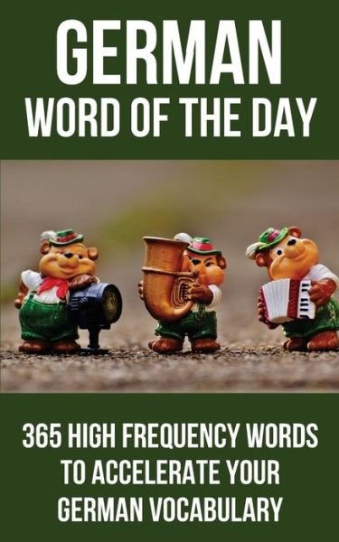 German Word of the Day - Word of The Day - Bøger - Createspace Independent Publishing Platf - 9781532863448 - 17. marts 2016