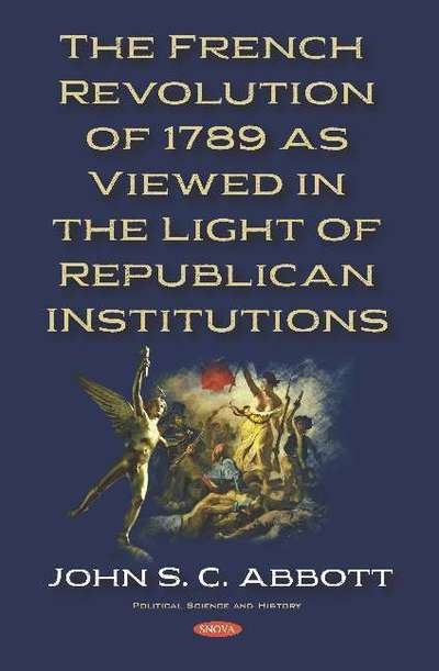 Cover for John S. C. Abbott · The French Revolution of 1789 as Viewed in the Light of Republican Institutions (Hardcover Book) (2019)