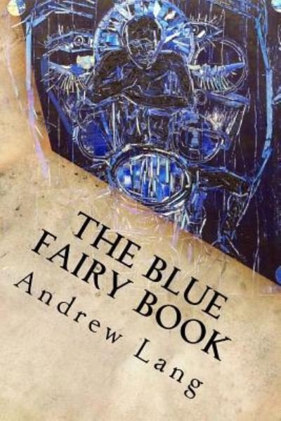 The Blue Fairy Book - Andrew Lang - Książki - Createspace Independent Publishing Platf - 9781539091448 - 25 września 2016