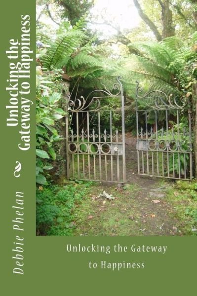 Cover for MS Debbie Phelan · Unlocking the Gateway to Happiness (Paperback Bog) (2016)
