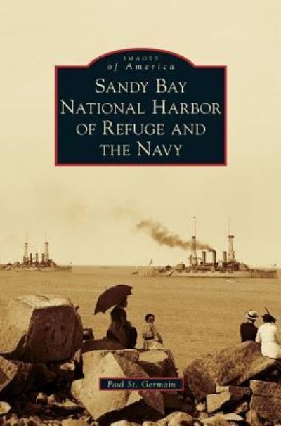 Cover for Paul St Germain · Sandy Bay National Harbor of Refuge and the Navy (Hardcover Book) (2018)