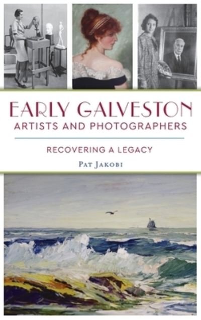Cover for Pat Jakobi · Early Galveston Artists and Photographers (Hardcover Book) (2021)