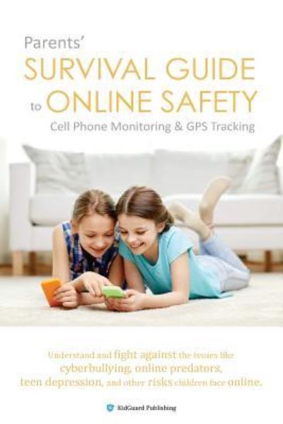 Cover for Kidguard Publishing · Parents' Survival Guide to Online Safety - Cell Phone Monitoring &amp; GPS Tracking (Pocketbok) (2017)