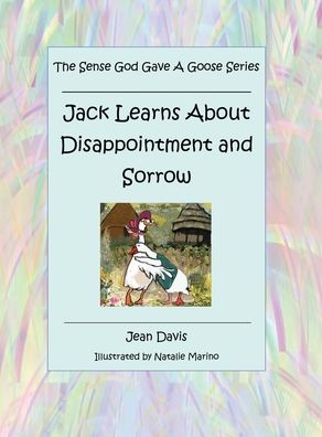 Cover for Jean Davis · The Sense God Gave a Goose Series: Jack Learns About Disappointment and Sorrow (Hardcover Book) (2019)