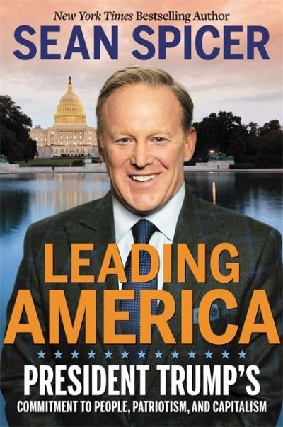 Cover for Sean Spicer · Leading America: President Trump's Commitment to People, Patriotism, and Capitalism (Gebundenes Buch) (2020)