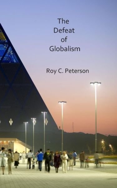Cover for Roy C Peterson · The Defeat of Globalism (Paperback Book) (2017)