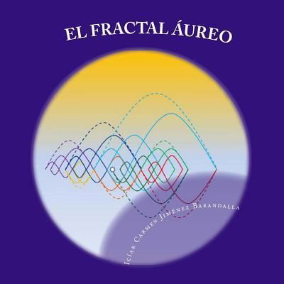 El Fractal Aureo - Icíar Carmen Jiménez Barandalla - Livres - Createspace Independent Publishing Platf - 9781546963448 - 26 mai 2017