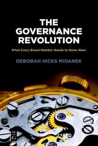 The Governance Revolution: What Every Board Member Needs to Know, NOW! - The Alexandra Lajoux Corporate Governance Series - Deborah Hicks Midanek - Books - De Gruyter - 9781547416448 - September 24, 2018