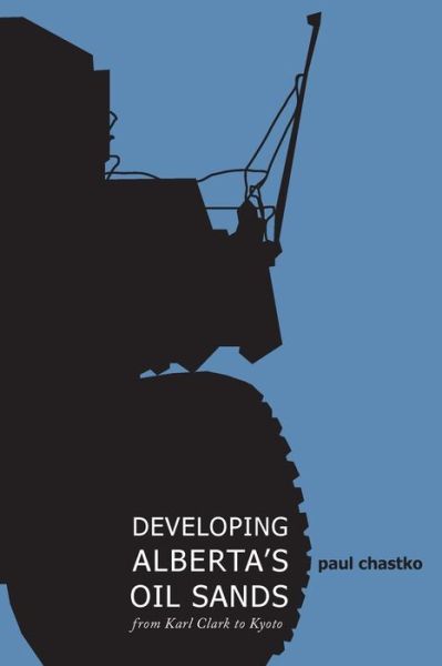 Developing Alberta's Oil Sands: From Karl Clark to Kyoto - Paul Chastko - Books - University of Calgary Press - 9781552382448 - May 30, 2007