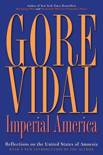 Cover for Gore Vidal · Imperial America: Reflections on the United States of Amnesia (Paperback Book) [Reprint edition] (2005)