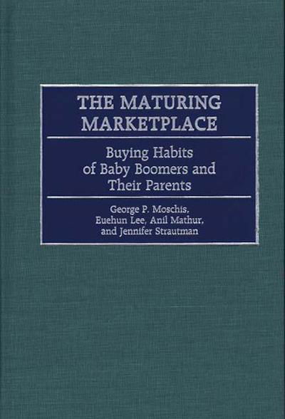 Cover for Euehun Lee · The Maturing Marketplace: Buying Habits of Baby Boomers and Their Parents (Innbunden bok) (2000)