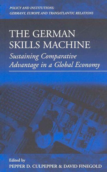 Cover for Pepper D. Culpepper · The German Skills Machine: Sustaining Comparative Advantage in a Global Economy - Policies and Institutions: Germany, Europe, and Transatlantic Relations (Hardcover Book) (1999)