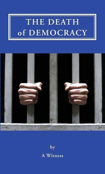 Cover for A Witness · The Death of Democracy (Paperback Book) (2018)