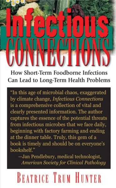 Cover for Beatrice Trum Hunter · Infectious Connections: How Short-Term Foodborne Infections Can Lead to Long-Term Health Problems (Paperback Bog) (2009)