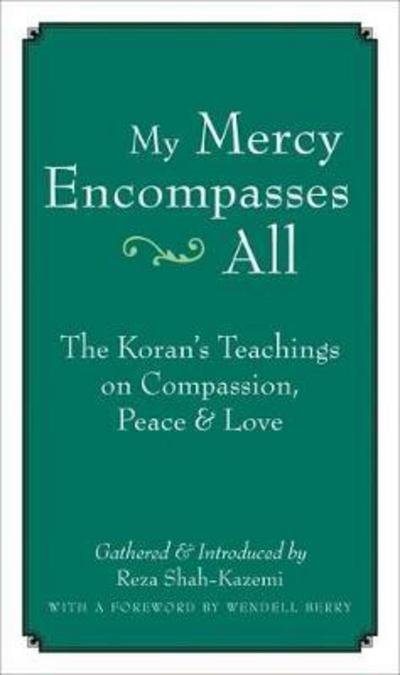Cover for Reza Shah-Kazemi · My Mercy Encompasses All: The Koran's Teachings on Compassion, Peace and Love (Paperback Book) (2007)
