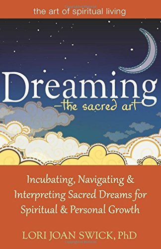 Cover for Swick, Lori Joan (Lori Joan Swick) · Dreaming - the Sacred Art: Incubating, Navigating and Interpreting Sacred Dreams for Spiritual and Personal Growth (Paperback Bog) (2014)