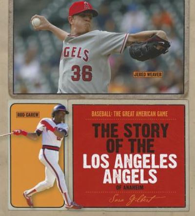 Cover for Sara Gilbert · The Story of the Los Angeles Angels of Anaheim (Baseball: the Great American Game) (Hardcover Book) (2011)