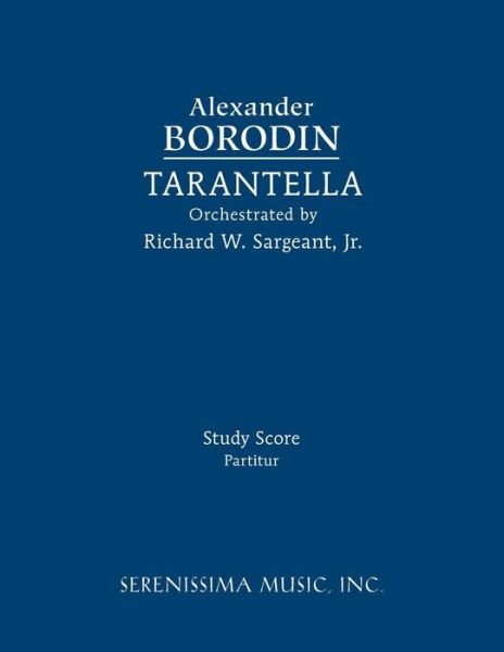 Tarantella Study Score - Alexander Borodin - Libros - Serenissima Music - 9781608742448 - 15 de septiembre de 2018