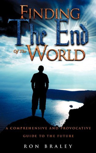 Cover for Ron Braley · Finding the End of the World (Paperback Book) (2011)