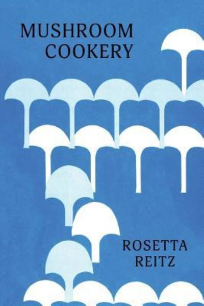 Cover for Rosetta Reitz · Mushroom Cookery (Paperback Bog) (2018)