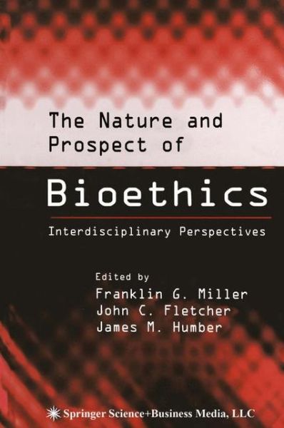 Cover for Franklin G Miller · The Nature and Prospect of Bioethics: Interdisciplinary Perspectives (Paperback Book) [Softcover reprint of hardcover 1st ed. 2003 edition] (2010)
