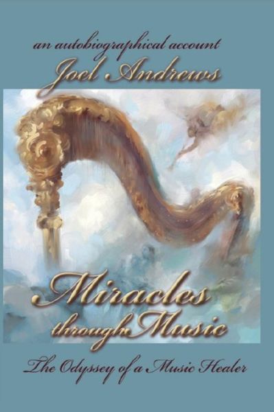 Cover for Joel Andrews · Miracles Through Music, the Odyssey of a Music Healer (Paperback Book) (2014)