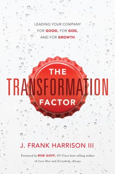 Cover for J Frank Harrison III · The Transformation Factor: Leading Your Company for Good, for God, and for Growth (Hardcover Book) (2022)