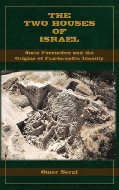 Cover for Omer Sergi · The Two Houses of Israel: State Formation and the Origins of Pan-Israelite Identity (Hardcover Book) (2023)